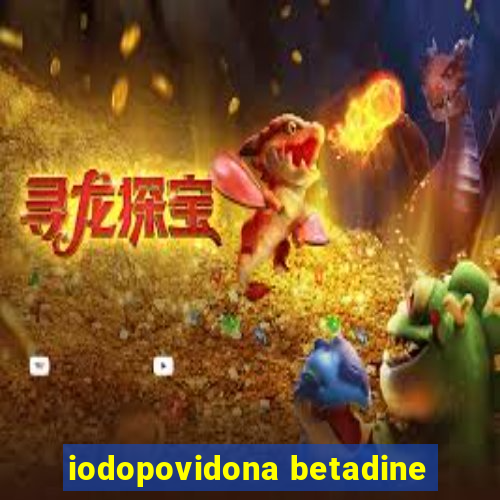 iodopovidona betadine